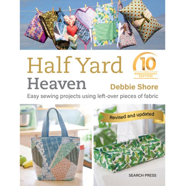 Half Yard Heaven 10 Year Anniversary Edition, Debbie Shore 9781800922310 Half Yard Heaven 10 Year Anniversary Edition, Debbie Shore 9781800922310