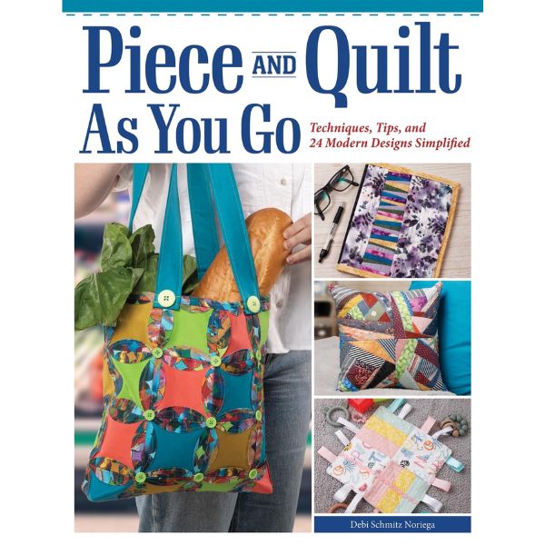 Piece and Quilt as you Go by Debi Schmitz-Noriega
