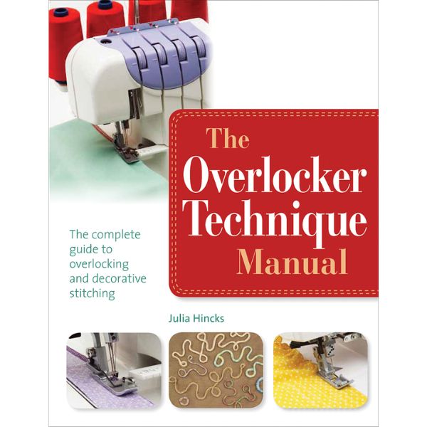 The Overlocker Technique Manual by Julia Hincks