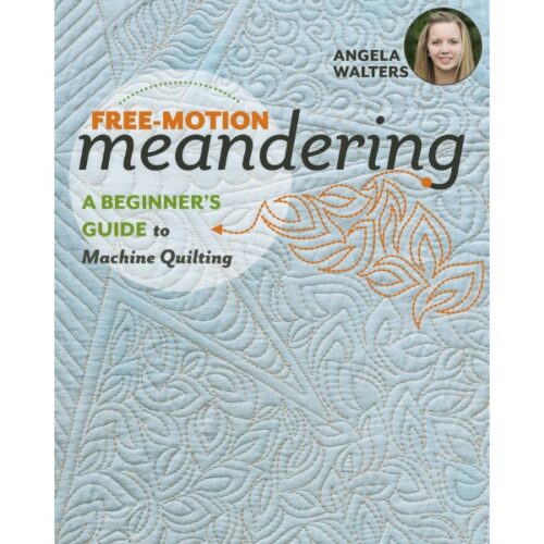 Free-Motion Meandering A Beginner's Guide to Machine Quilting by Angela Walters