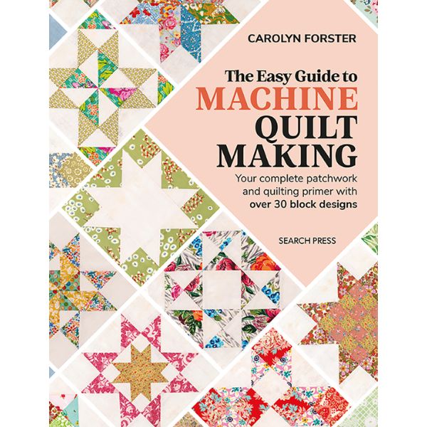 The Easy Guide to Machine Quilt Making by Carolyn Forster Front