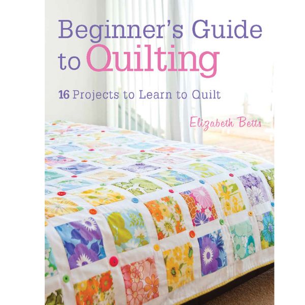Beginner's Guide to Quilting by Elizabeth Betts