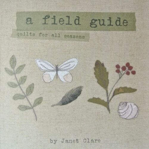 A Field Guide - Quilts for All Seasons by Janet Clare
