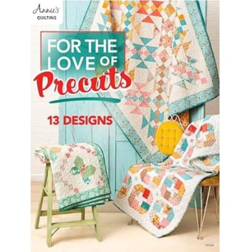 For the Love of Precuts - 13 Designs, Annie's Quilting