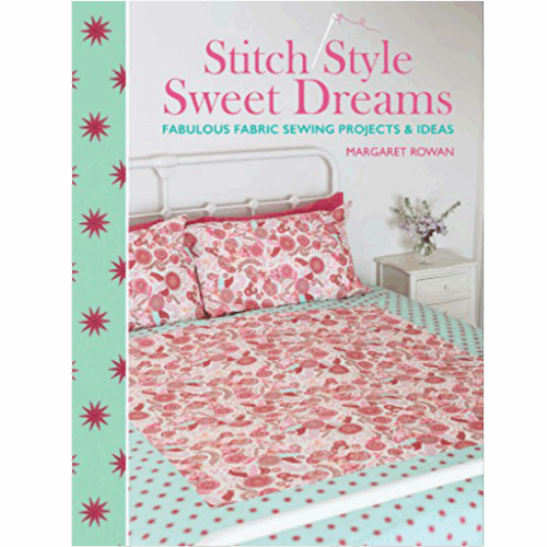 Stitch Style Sweet Dreams: Fabulous Fabric Sewing Projects & Ideas Paperback