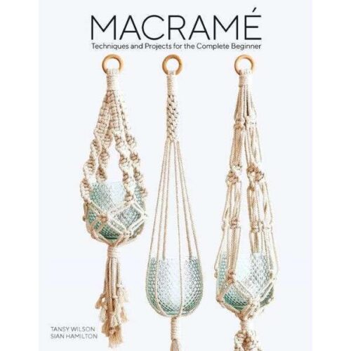 Macramé Techniques and Projects for the Complete Beginner